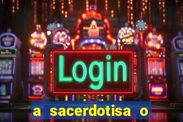 a sacerdotisa o que ele sente por mim